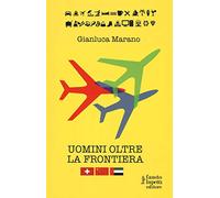 Uomini oltre la frontiera. Guida pratica all'internazionalizzazione delle imprese italiane in Svizzera, Emirati Arabi Uniti e Cina: andare all'estero senza farsi male