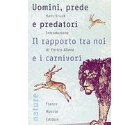 Uomini, prede e predatori. Il rapporto tra noi e i carnivori
