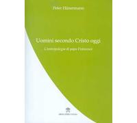 Uomini secondo Cristo oggi. L’antropologia di papa Francesco