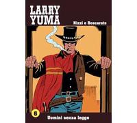 Uomini senza legge. Larry Yuma. Vol. 6