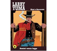 Uomini senza legge. Larry Yuma. Vol. 6 - [Allagalla]