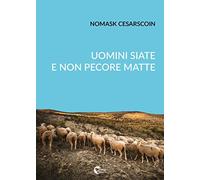 Uomini siate e non pecore matte: La storia insegna agli intelligenti - NUOVO