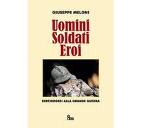 Uomini, soldati, eroi. Berchiddesi alla grande guerra