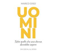 UOMINI: Tutto quello che una donna dovrebbe sapere