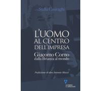 Uomo Al Centro Dell'Impresa. Giacomo Corno Dalla Brianza Al Mondo - 2023