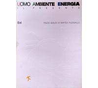 Uomo, ambiente, energia. Il presente - [Silvana Editoriale]