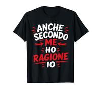 Uomo Anche Secondo Me Ho Ragione Io Maglietta