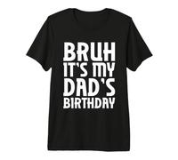Uomo Bruh It's My Dad's Birthday Funny Dad's Birthday Sarcastic Maglietta Premium