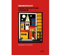 UOMO CHE COLTIVAVA CONCHIGLIE. AUTOBIOGRAFIA DI UN GIORNALISTA (L') - 2022