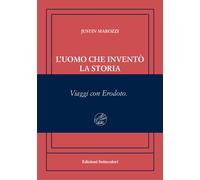 UOMO CHE INVENTÒ LA STORIA. VIAGGI CON ERODOTO. EDIZ. NUMERATA (L') - 2024