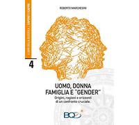 Uomo, donna, famiglia e «gender». Origini, ragioni e orizzonti di un confronto cruciale