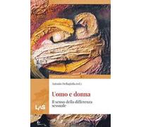 Uomo e donna. Il senso della differenza sessuale - Dellagiulia Antonio