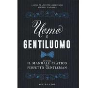 Uomo e gentiluomo ovvero il manuale pratico del perfetto gentleman