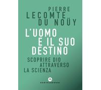UOMO E IL SUO DESTINO. SCOPRIRE DIO ATTRAVERSO LA SCIENZA (L') - 2021
