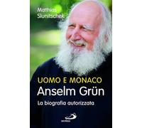 Uomo e monaco. Anselm Grün. La biografia autorizzata