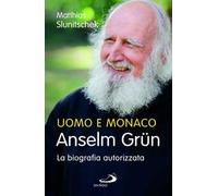 Uomo e monaco. Anselm Grün. La biografia autorizzata