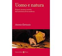 Uomo e natura. Scienza, tecnica e società dall’antichità all’età moderna
