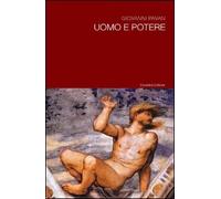 Uomo e potere - [Casa Editrice Rocco Carabba]
