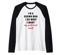 Uomo I'm a Grown Man I Do What... My Girlfriend Wants Humor Maglia con Maniche Raglan