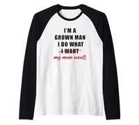 Uomo I'm a Grown Man I Do What... My Mom Wants Humor Maglia con Maniche Raglan