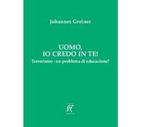 Uomo, io credo in te! Terrorismo - un problema di educazione?