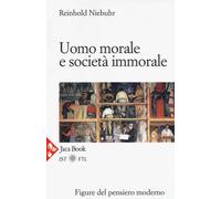 Uomo morale e società immorale - Niebuhr Reinhold