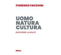Uomo, natura, cultura. Riscoprire la realtà