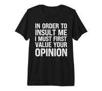 Uomo per insultarmi Devo Prima valutare la Tua opinione Maglietta Premium