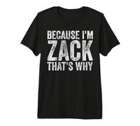 Uomo perché Sono Zack, ecco perché Umorismo Personalizzato per Il Nome Maglietta Premium