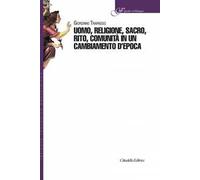 Uomo, religione, sacro, rito, comunità in un cambiamento d'epoca