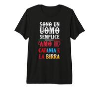Uomo Sono Un Uomo Semplice Amo Il Catania e La Birra Maglietta Premium