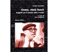 Uomo, vieni fuori! Soggetti per il cinema editi e inediti