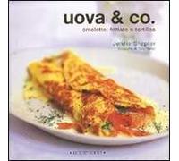 Uova & Co. Omelette, frittate e tortillas