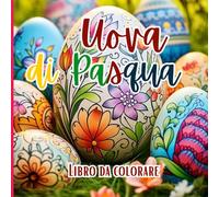 Uova di Pasqua Libro da colorare: Colorare la Pasqua con le uova decorate con motivi floreali da dipingere e divertirsi