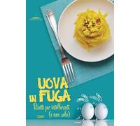 Uova in fuga. Ricette per intolleranti (e non solo)