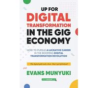 Up For Digital Transformation In The Gig Economy: How To Pursue A Lucrative Care