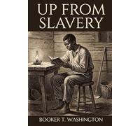 Up From Slavery: An Autobiography
