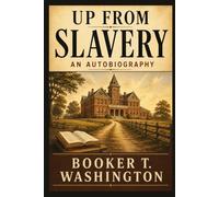 UP FROM SLAVERY: AN AUTOBIOGRAPHY