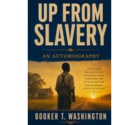 UP FROM SLAVERY: An Autobiography
