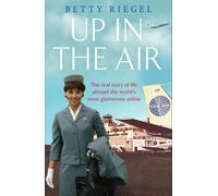 Up in the Air: The Real Story of Life Aboard the World's Most Glamorous Airline