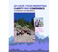 Up-Level Your Marketing Clarity + Confidence: A Workbook for Fempreneurs