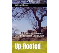 Up-Rooted: Breaking Free from Bitterness & Finding Peace in God's Grace