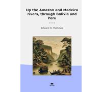 Up the Amazon and Madeira rivers, through Bolivia and Peru