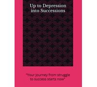 Up to Depression into Successions: “Your journey from struggle to success starts now” Language: English + Hindi