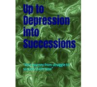 Up to Depression into Successions: “Your journey from struggle to success starts now” Language: English + Hindi