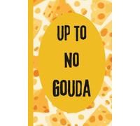 Up To No Gouda, 6x9 Funny Turophile Notebook: 120 Lined Pages, Cheese Print