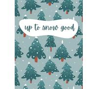 Up to Snow Good Lined Notebook: Christmas/Winter Notebook, Cute Notebook Featuring a Fun Quote and Beautiful Christmas Tree Design, Perfect for Back ... Adults, Students, Teenagers and Children.