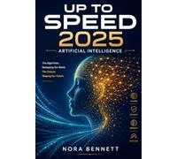 Up to Speed 2025: Artificial Intelligence: A Plain-English Compilation of the Tools, Headlines, and Questions That Changed the Year