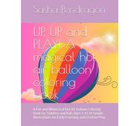UP, UP and PLAY! A magical hot air balloon coloring book: A Fun and Whimsical Hot Air Balloon Coloring Book for Toddlers and Kids Ages 3-8 | 20 Simple ... for Early Learning and Creative Play