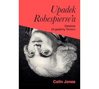 Upadek Robespierre'a.: Ostatnie 24 godziny terroru
